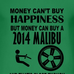 Money Cant Buy Happiness But It Can Buy A 2014 Chevy Malibu T Shirt