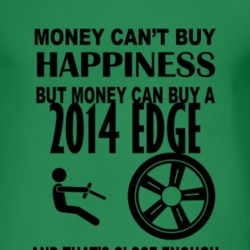 Money Cant Buy Happiness But It Can Buy A 2014 Edge T Shirt