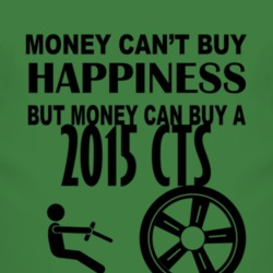 Money Cant Buy Happiness But It Can Buy A 2015 Cadillac CTS T Shirt