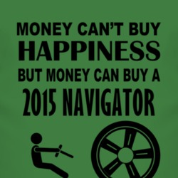 Money Cant Buy Happiness But It Can Buy A 2015 Lincoln Navigator T Shi