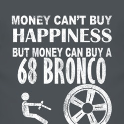 Money Cant Buy Happiness 1968 Bronco Dark Distressed T Shirt