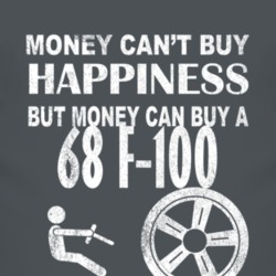 Money Cant Buy Happiness 1968 F-100 Dark Distressed T Shirt