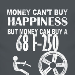 Money Cant Buy Happiness 1968 F-250 Dark Distressed T Shirt
