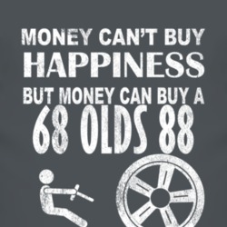Money Cant Buy Happiness 1968 Oldsmobile Olds 88 Dark Distressed T Shi