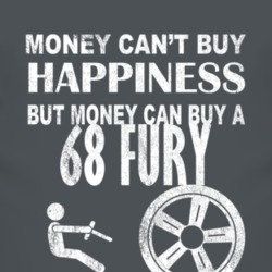 Money Cant Buy Happiness 1968 PLYMOUTH FURY Dark Distressed T Shirt