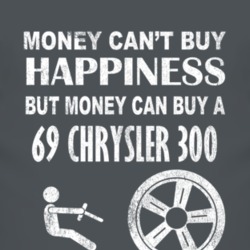 Money Cant Buy Happiness 1969 Chrysler 300 Dark Distressed T Shirt