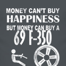Money Cant Buy Happiness 1969 F-350 Dark Distressed T Shirt