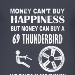Money Cant Buy Happiness 1969 Thunderbird Dark Distressed T Shirt