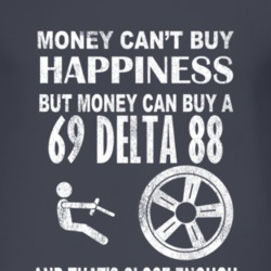 Money Cant Buy Happiness 1969 Oldsmobile Delta 88 Dark Distressed T Sh