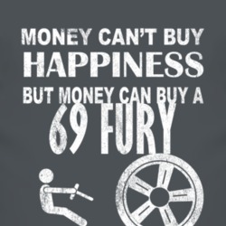 Money Cant Buy Happiness 1969 PLYMOUTH FURY Dark Distressed T Shirt