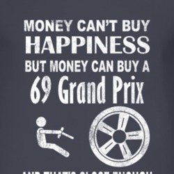 Money Cant Buy Happiness 1969 Pontiac Grand Prix Dark Distressed T Shi