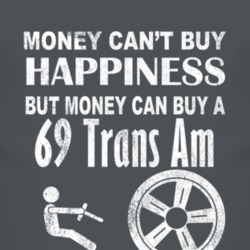 Money Cant Buy Happiness 1969 Pontiac Trans Am Dark Distressed T Shirt