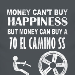 Money Cant Buy Happiness 1970 CHEVROLET EL CAMINO SS Dark Distressed T