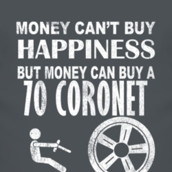 Money Cant Buy Happiness 1970 Dodge Coronet Dark Distressed T Shirt