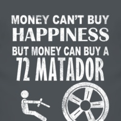 Money Cant Buy Happiness 1972 AMC MATADOR Dark Distressed T Shirt