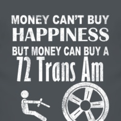 Money Cant Buy Happiness 1972 Pontiac Trans Am Dark Distressed T Shirt