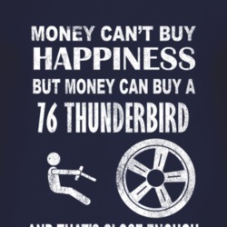 Money Cant Buy Happiness 1976 Thunderbird Dark Distressed T Shirt