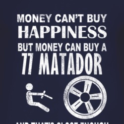 Money Cant Buy Happiness 1977 AMC MATADOR Dark Distressed T Shirt