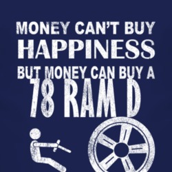 Money Cant Buy Happiness 1978 Dodge Ram D Dark Distressed T Shirt