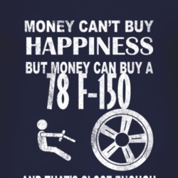 Money Cant Buy Happiness 1978 F-150 Dark Distressed T Shirt