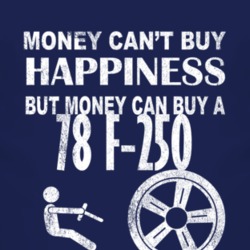 Money Cant Buy Happiness 1978 F-250 Dark Distressed T Shirt