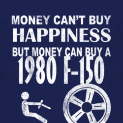 Money Cant Buy Happiness 1980 F-150 Dark Distressed T Shirt