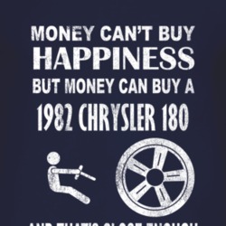 Money Cant Buy Happiness 1982 Chrysler 180 Dark Distressed T Shirt