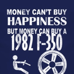 Money Cant Buy Happiness 1982 F-350 Dark Distressed T Shirt