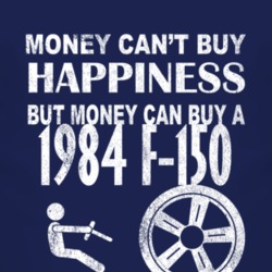Money Cant Buy Happiness 1984 F-150 Dark Distressed T Shirt