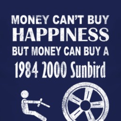 Money Cant Buy Happiness 1984 Pontiac 2000 Sunbird Dark Distressed T S