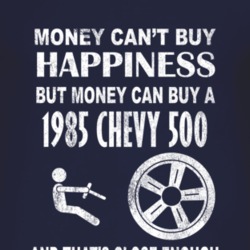 Money Cant Buy Happiness 1985 Chevy 500 Dark Distressed T Shirt