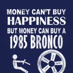 Money Cant Buy Happiness 1985 Bronco Dark Distressed T Shirt