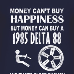 Money Cant Buy Happiness 1985 Oldsmobile Delta 88 Dark Distressed T Sh