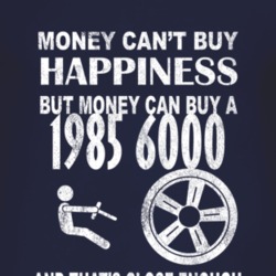 Money Cant Buy Happiness 1985 Pontiac 6000 Dark Distressed T Shirt