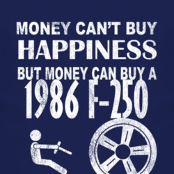 Money Cant Buy Happiness 1986 F-250 Dark Distressed T Shirt