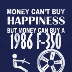 Money Cant Buy Happiness 1986 F-350 Dark Distressed T Shirt