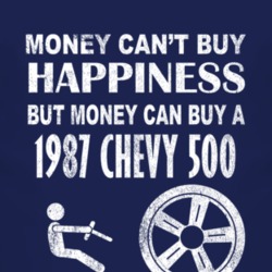 Money Cant Buy Happiness 1987 Chevy 500 Dark Distressed T Shirt
