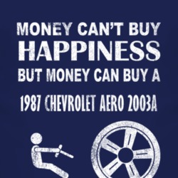 Money Cant Buy Happiness 1987 Chevy Chevrolet Aero 2003A Dark Distress