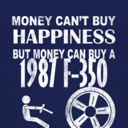 Money Cant Buy Happiness 1987 F-350 Dark Distressed T Shirt