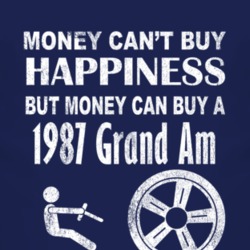 Money Cant Buy Happiness 1987 Pontiac Grand Am Dark Distressed T Shirt