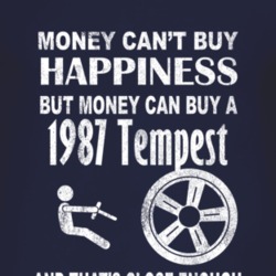 Money Cant Buy Happiness 1987 Pontiac Tempest Dark Distressed T Shirt