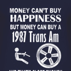 Money Cant Buy Happiness 1987 Pontiac Trans Am Dark Distressed T Shirt