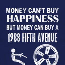 Money Cant Buy Happiness 1988 Chrysler Fifth Avenue Dark Distressed T 