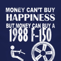Money Cant Buy Happiness 1988 F-150 Dark Distressed T Shirt