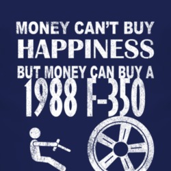 Money Cant Buy Happiness 1988 F-350 Dark Distressed T Shirt