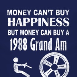 Money Cant Buy Happiness 1988 Pontiac Grand Am Dark Distressed T Shirt