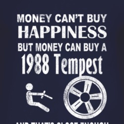 Money Cant Buy Happiness 1988 Pontiac Tempest Dark Distressed T Shirt