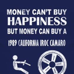 Money Cant Buy Happiness 1989 Chevy California IROC Camaro Dark Distre