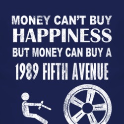 Money Cant Buy Happiness 1989 Chrysler Fifth Avenue Dark Distressed T 