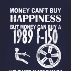 Money Cant Buy Happiness 1989 F-150 Dark Distressed T Shirt